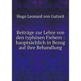 

Книга Beiträge zur Lehre von den typhösen Fiebern: hauptsächlich in Bezug auf ihre Behandlung