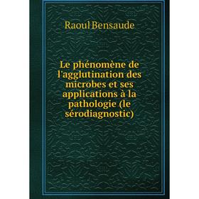 

Книга Le phénomène de l'agglutination des microbes et ses applications à la pathologie (le sérodiagnostic)