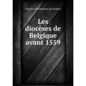

Книга Les diocèses de Belgique avant 1559