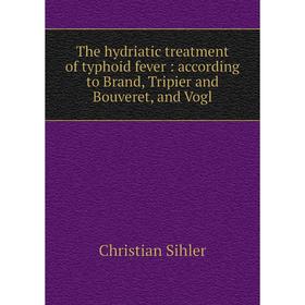 

Книга The hydriatic treatment of typhoid fever: according to Brand, Tripier and Bouveret, and Vogl