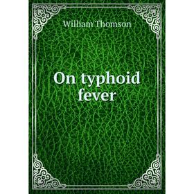 

Книга On typhoid fever