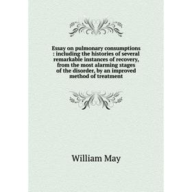

Книга Essay on pulmonary consumptions: including the histories of several remarkable instances of recovery, from the most alarming stages of the disor