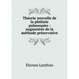 

Книга Théorie nouvelle de la phthisie pulmonaire: augmentée de la méthode préservative