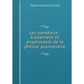 

Книга Les sanatoria: traitement et prophylaxie de la phtisie pulmonaire