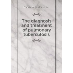 

Книга The diagnosis and treatment of pulmonary tuberculosis