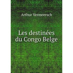 

Книга Les destinées du Congo Belge