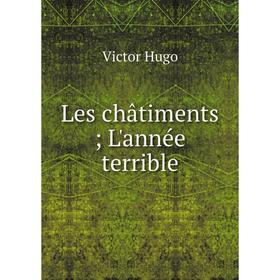 

Книга Les châtiments; L'année terrible
