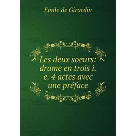 

Книга Les deux soeurs: drame en trois i.e. 4 actes avec une préface