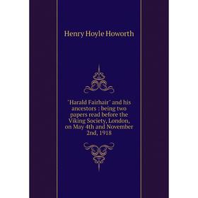 

Книга Harald Fairhair and his ancestors: being two papers read before the Viking Society, London, on May 4th and November 2nd, 1918