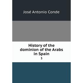 

Книга History of the dominion of the Arabs in Spain 3