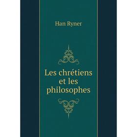 

Книга Les chrétiens et les philosophes