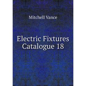 

Книга Electric Fixtures Catalogue 18
