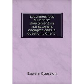 

Книга Les armées des puissances directement on indirectement engagées dans la Question d'Orient.