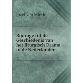 

Книга Bijdrage tot de Geschiedenis van het liturgisch Drama in de Nederlanden