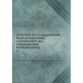 

Книга Zeitschrift fÃ¼r vergleichende Rechtswissenschaft, einschliesslich der ethnologischen Rechtsforschung 36