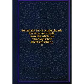 

Книга Zeitschrift fÃ¼r vergleichende Rechtswissenschaft, einschliesslich der ethnologischen Rechtsforschung 17