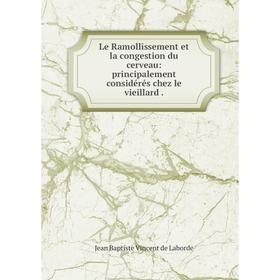 

Книга Le Ramollissement et la congestion du cerveau: principalement considérés chez le vieillard.
