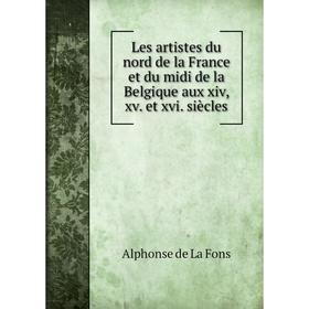 

Книга Les artistes du nord de la France et du midi de la Belgique aux xiv, xv. et xvi. siècles