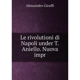

Книга Le rivolutioni di Napoli under T. Aniello. Nuova impr