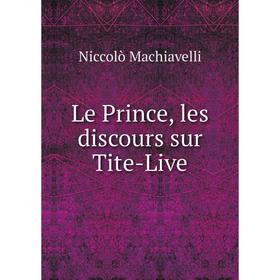 

Книга Le Prince, les discours sur Tite-Live