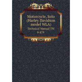 

Книга Motorcycle, Solo (Harley Davidson model WLA) Technical Manual TM 9-879