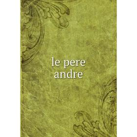 

Книга le pere andre