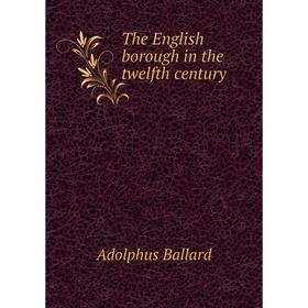

Книга The English borough in the twelfth century
