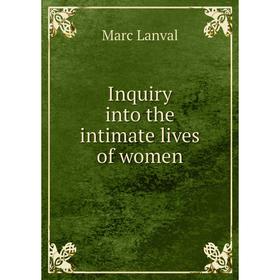 

Книга Inquiry into the intimate lives of women
