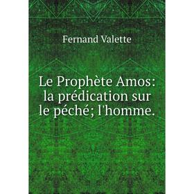 

Книга Le Prophète Amos: la prédication sur le péché; l'homme.