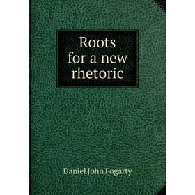 

Книга Roots for a new rhetoric