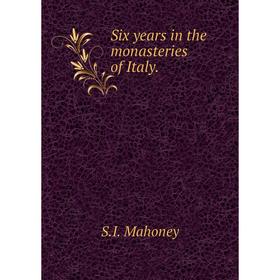 

Книга Six years in the monasteries of Italy.