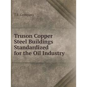 

Книга Truson Copper Steel Buildings Standardized for the Oil Industry
