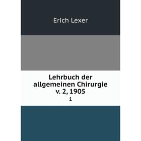 

Книга Lehrbuch der allgemeinen Chirurgie v. 2, 1905 1