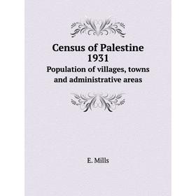 

Книга Census of Palestine 1931 Population of villages, towns and administrative areas