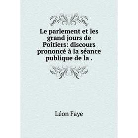 

Книга Le parlement et les grand jours de Poitiers: discours prononcé à la séance publique de la.