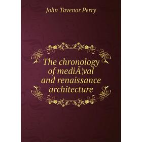 

Книга The chronology of mediÃ¦val and renaissance architecture