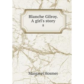 

Книга Blanche Gilroy. A girl's story 8