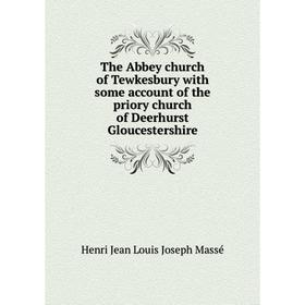 

Книга The Abbey church of Tewkesbury with some account of the priory church of Deerhurst Gloucestershire