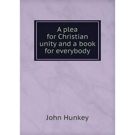 

Книга A plea for Christian unity and a book for everybody