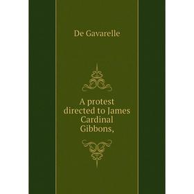 

Книга A protest directed to James Cardinal Gibbons,