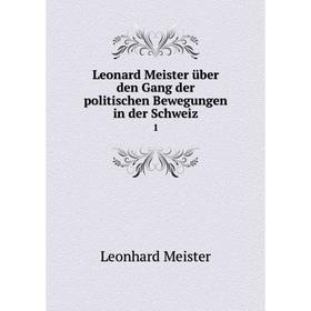 

Книга Leonard Meister über den Gang der politischen Bewegungen in der Schweiz 1