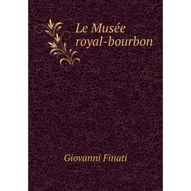 

Книга Le Musée royal-bourbon