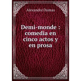 

Книга Demi-monde: comedia en cinco actos y en prosa