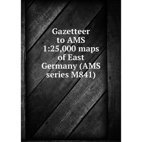

Книга Gazetteer to AMS 1:25,000 maps of East Germany (AMS series M841)