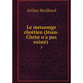 

Книга Le mensonge chrétien (Jésus-Christ n'a pas existé). 1