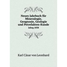 

Книга Neues Jahrbuch für Mineralogie, Geognosie, Geologie und Petrefakten-Kunde Jahrg.1838