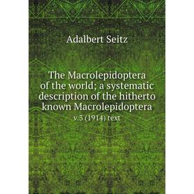 

Книга The Macrolepidoptera of the world; a systematic description of the hitherto known Macrolepidoptera v.3 (1914) text