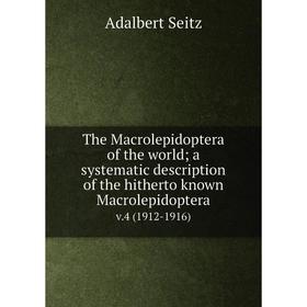 

Книга The Macrolepidoptera of the world; a systematic description of the hitherto known Macrolepidoptera v.4 (1912-1916)