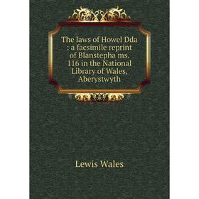 

Книга The laws of Howel Dda: a facsimile reprint of Blanstepha ms. 116 in the National Library of Wales, Aberystwyth