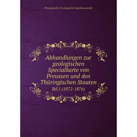 

Книга Abhandlungen zur geologischen Specialkarte von Preussen und den Thüringischen Staaten Bd.1 (1872-1876)